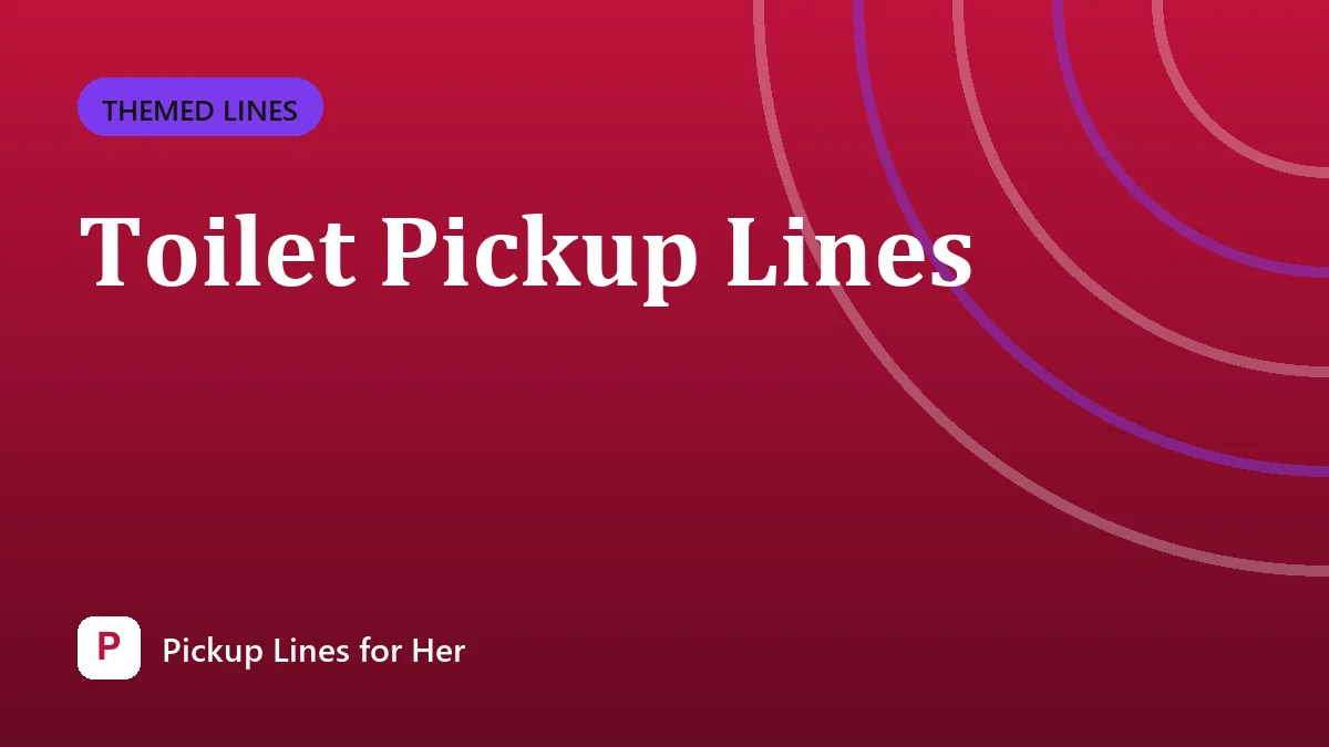 Toilet Pickup Lines