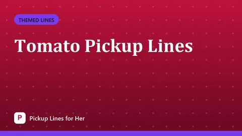 Tomato Pickup Lines