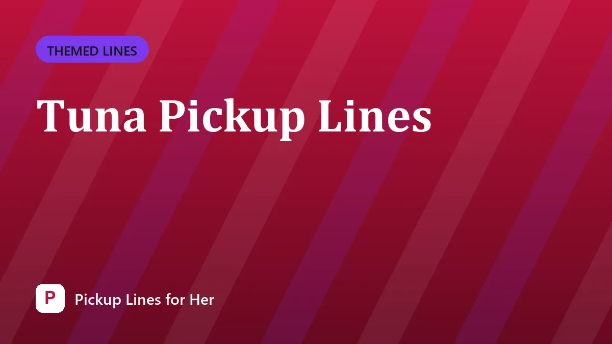Tuna Pickup Lines