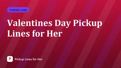 Valentines Day Pickup Lines for Her