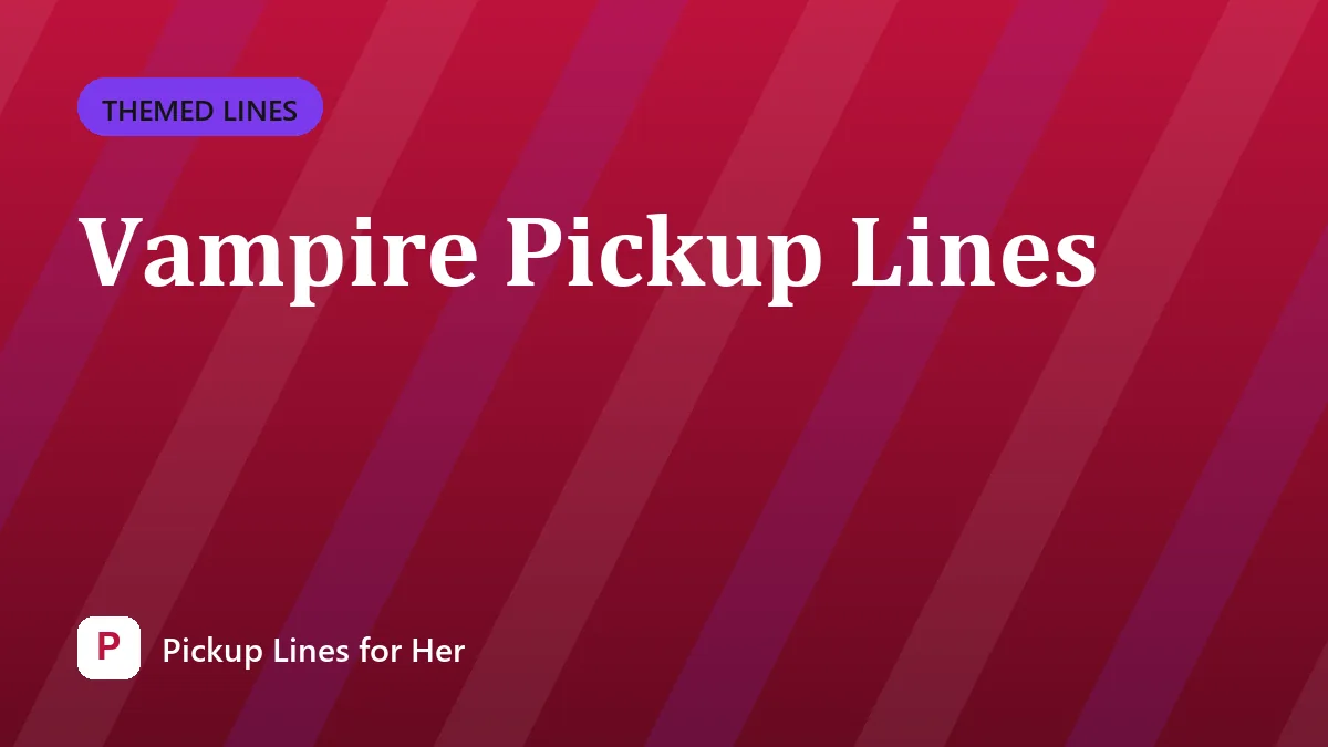 Vampire Pickup Lines