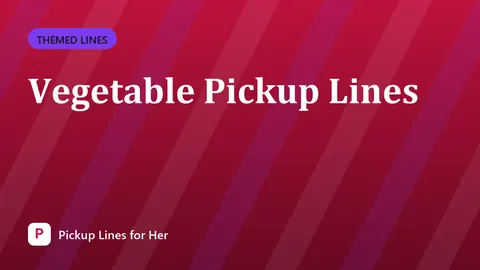 Vegetable Pickup Lines