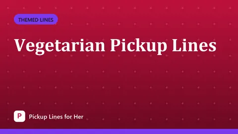 Vegetarian Pickup Lines