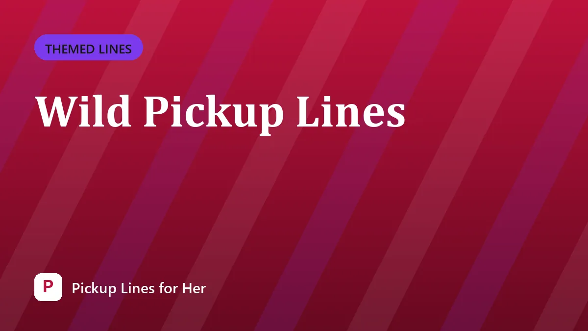 Wild Pickup Lines