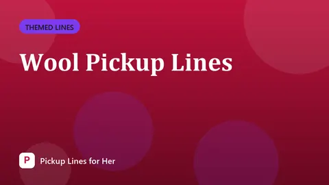 Wool Pickup Lines