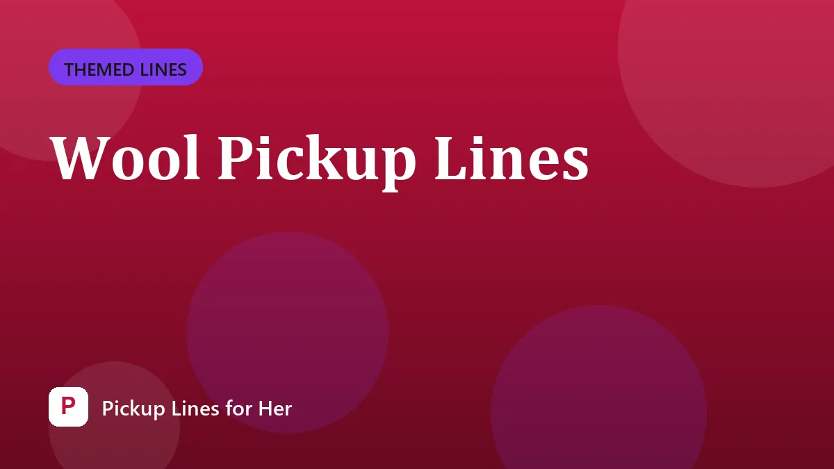 Wool Pickup Lines