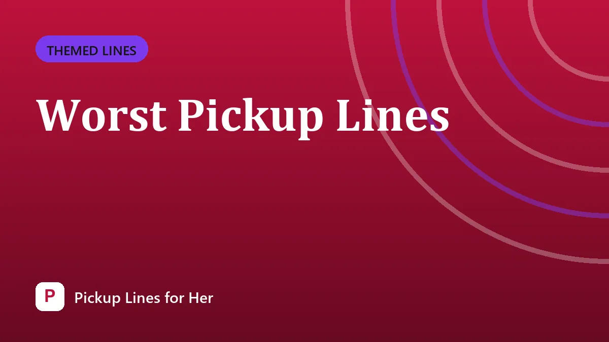 Worst Pickup Lines