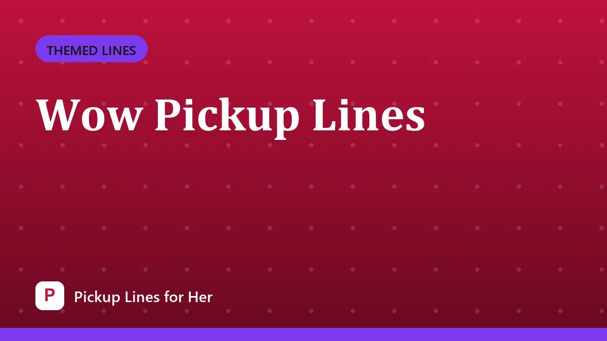Wow Pickup Lines