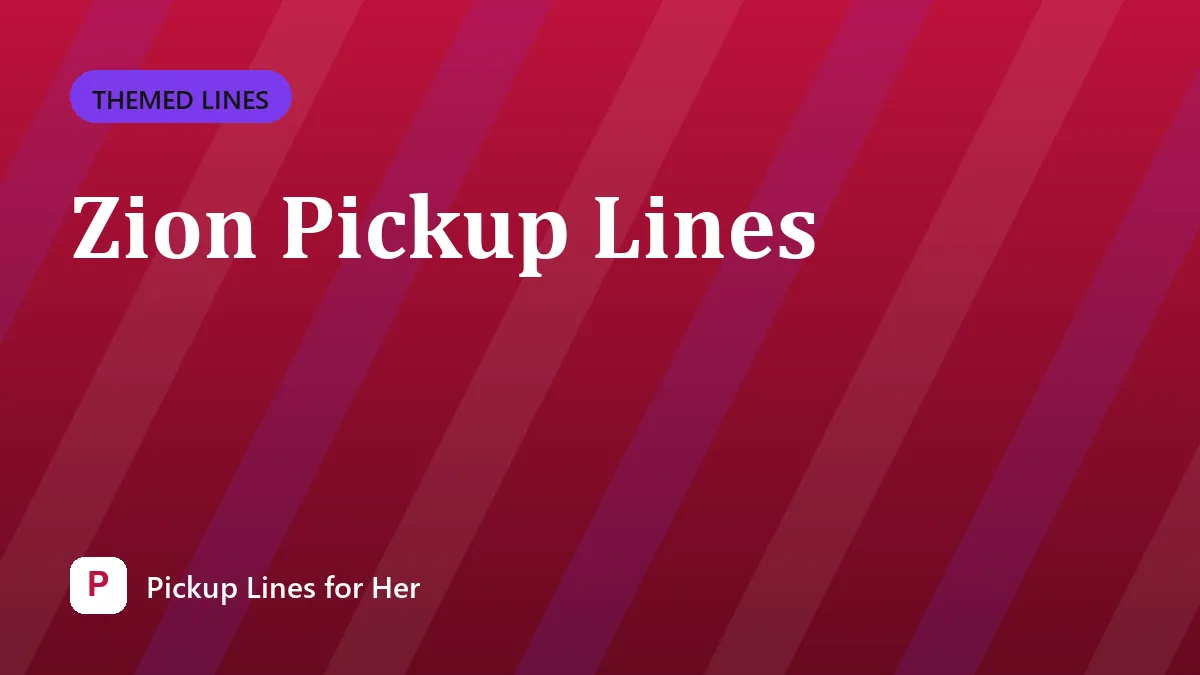 Zion Pickup Lines